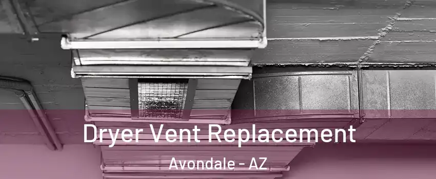  Dryer Vent Replacement Avondale - AZ