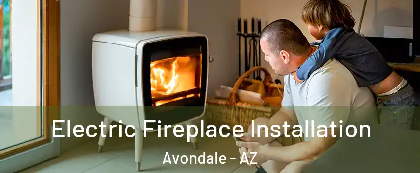  Electric Fireplace Installation Avondale - AZ
