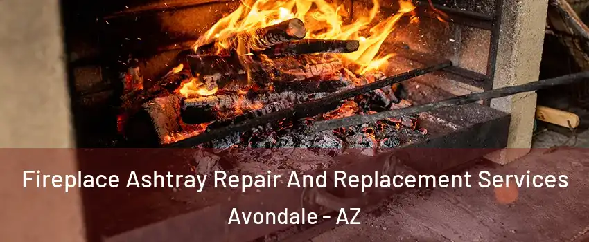  Fireplace Ashtray Repair And Replacement Services Avondale - AZ