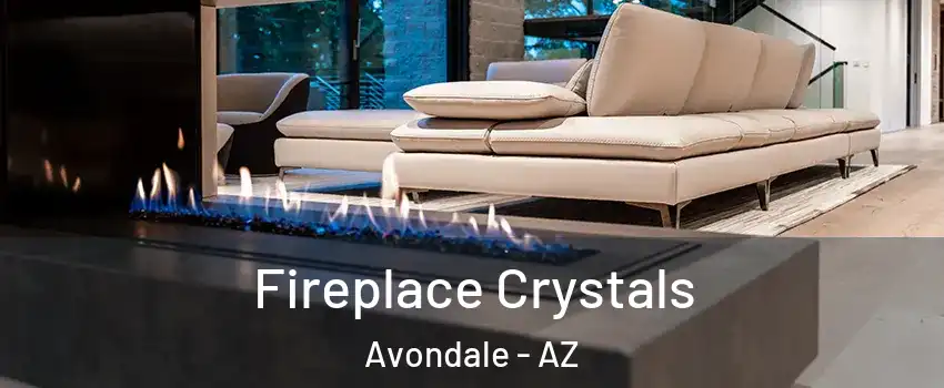  Fireplace Crystals Avondale - AZ