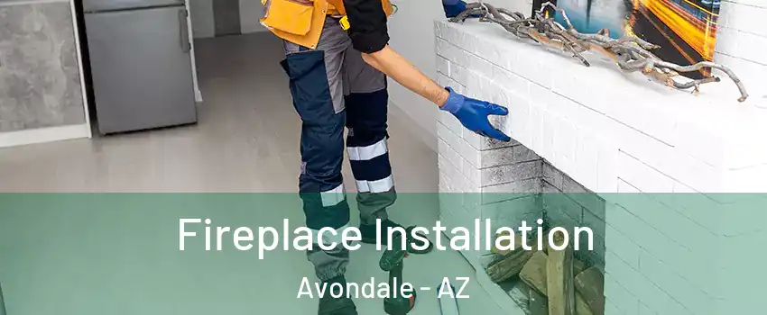  Fireplace Installation Avondale - AZ