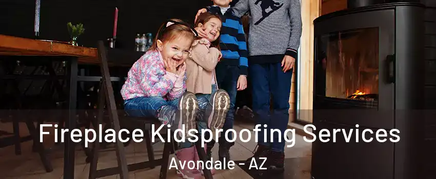  Fireplace Kidsproofing Services Avondale - AZ