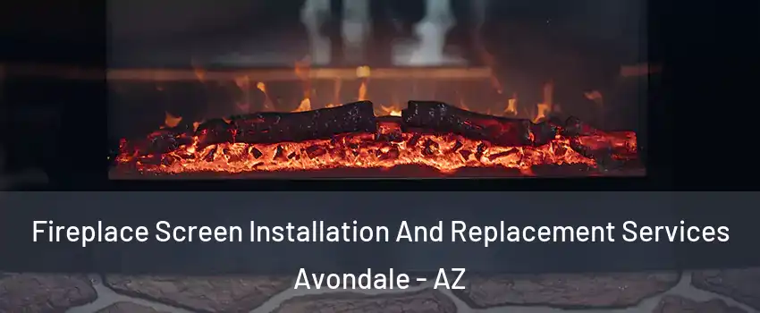  Fireplace Screen Installation And Replacement Services Avondale - AZ