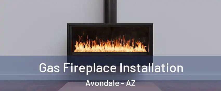  Gas Fireplace Installation Avondale - AZ