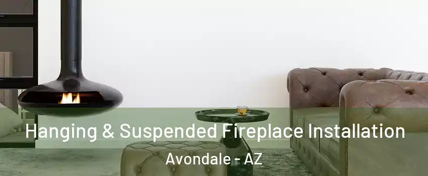  Hanging & Suspended Fireplace Installation Avondale - AZ
