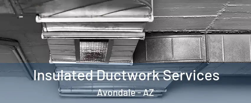  Insulated Ductwork Services Avondale - AZ