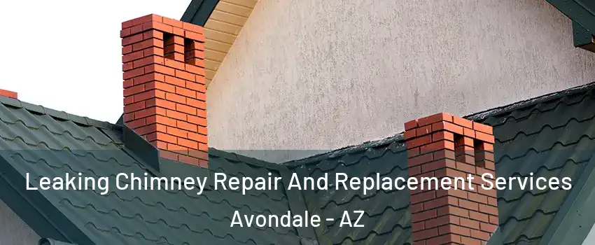 Leaking Chimney Repair And Replacement Services Avondale - AZ