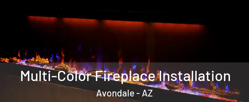  Multi-Color Fireplace Installation Avondale - AZ