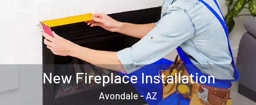  New Fireplace Installation Avondale - AZ