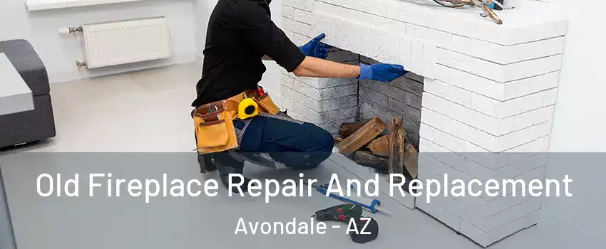  Old Fireplace Repair And Replacement Avondale - AZ