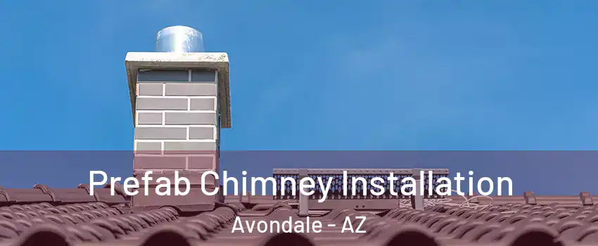  Prefab Chimney Installation Avondale - AZ