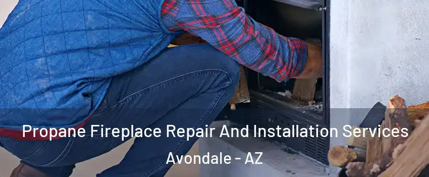  Propane Fireplace Repair And Installation Services Avondale - AZ