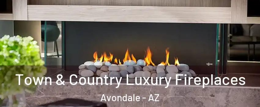  Town & Country Luxury Fireplaces Avondale - AZ