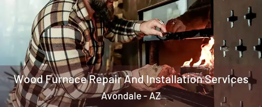 Wood Furnace Repair And Installation Services Avondale - AZ